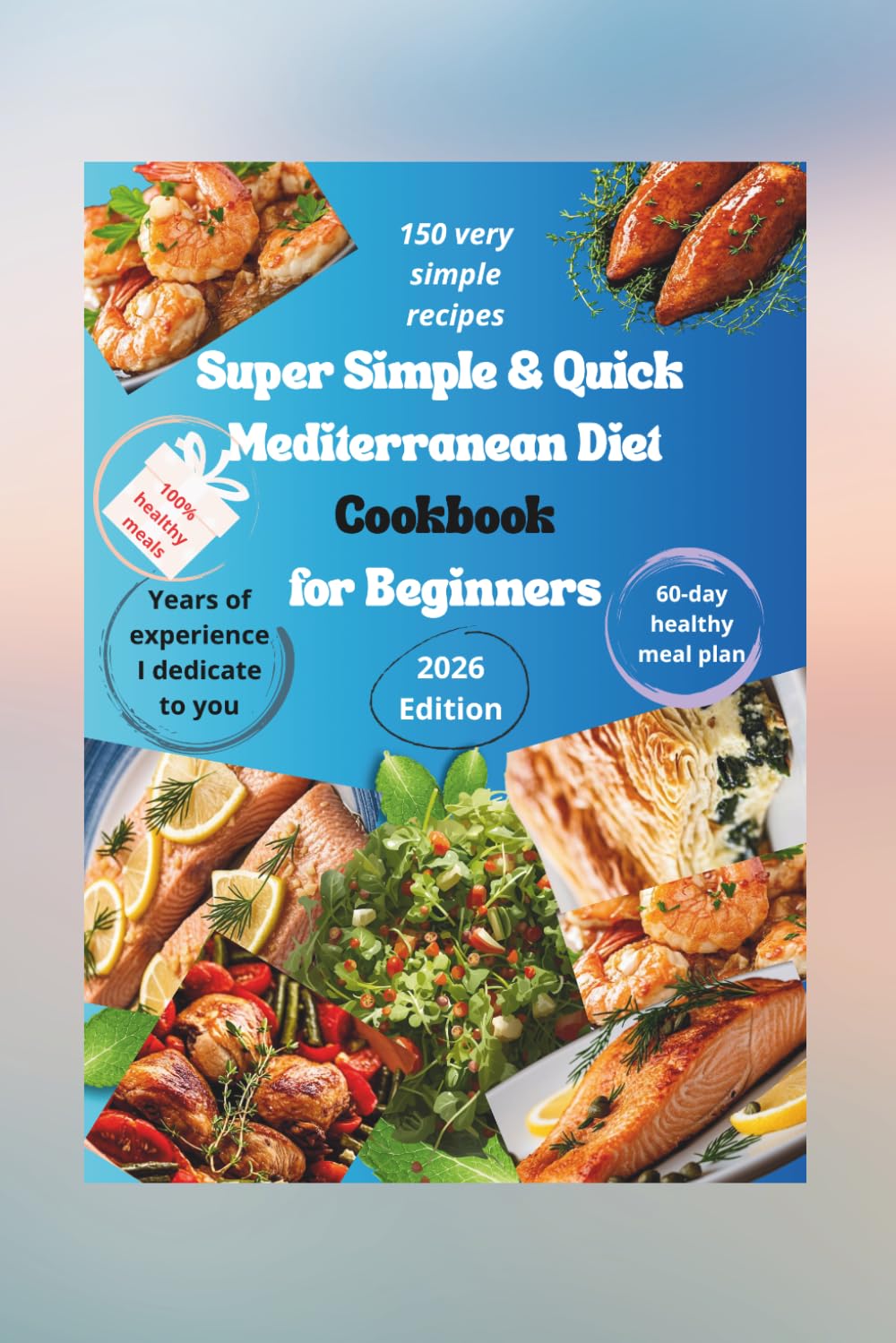 Super Simple & Quick Mediterranean Diet Cookbook for Beginners: 150+ Delicious One-Pot Mediterranean Meals for Heart Health, Longevity, and Healthy Weight
