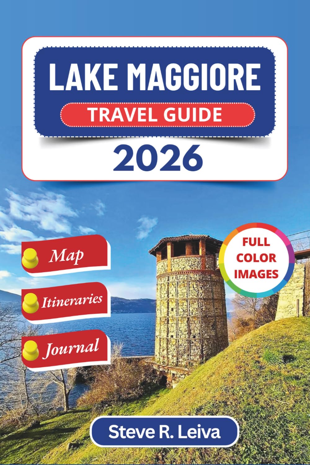 Lake Maggiore Travel Guide 2026 (Full Color): Discover Italy’s Baroque Islands, Fishing Villages, and Alpine Valleys with Practical Tips, Itineraries, ... Pages (Full-Color Smart Traveler Guide)