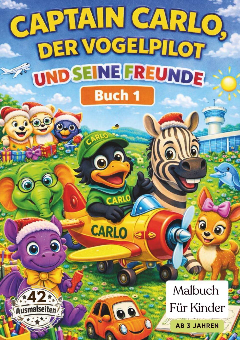 Captain Carlo, der Vogelpilot, und seine Freunde (Malbuch 1): Ein liebevolles Malbuch mit Tierfreunden, Mutmach-Sprüchen und Platz für eigene Namen