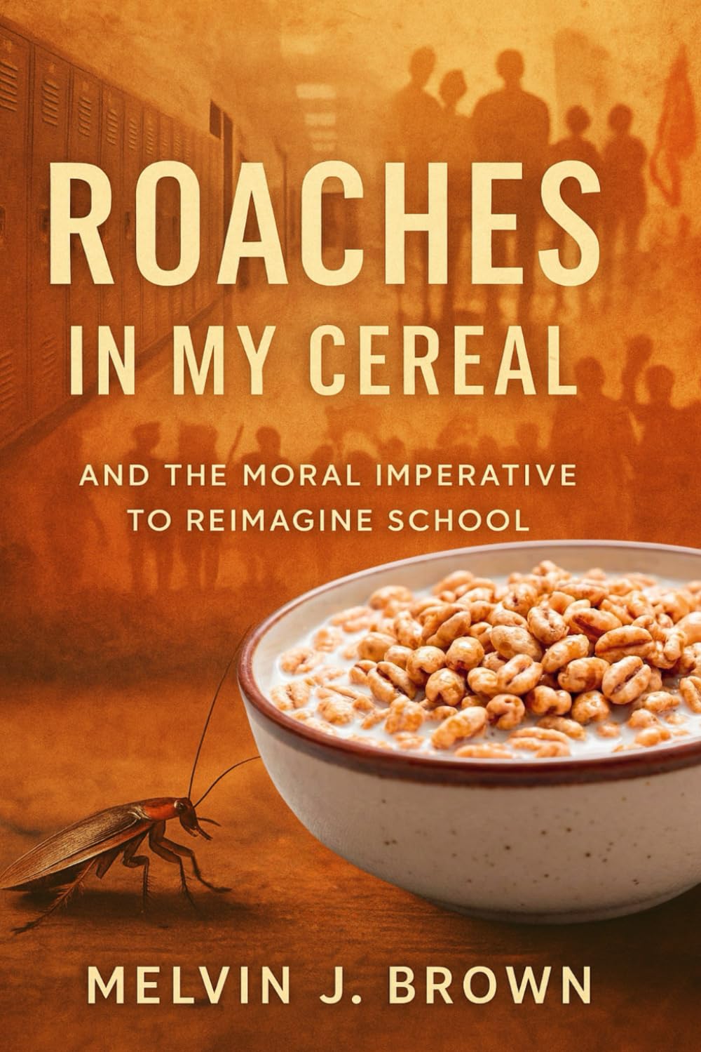Roaches in My Cereal: And the Moral Imperative to Reimagine School      Paperback – January 7, 2026