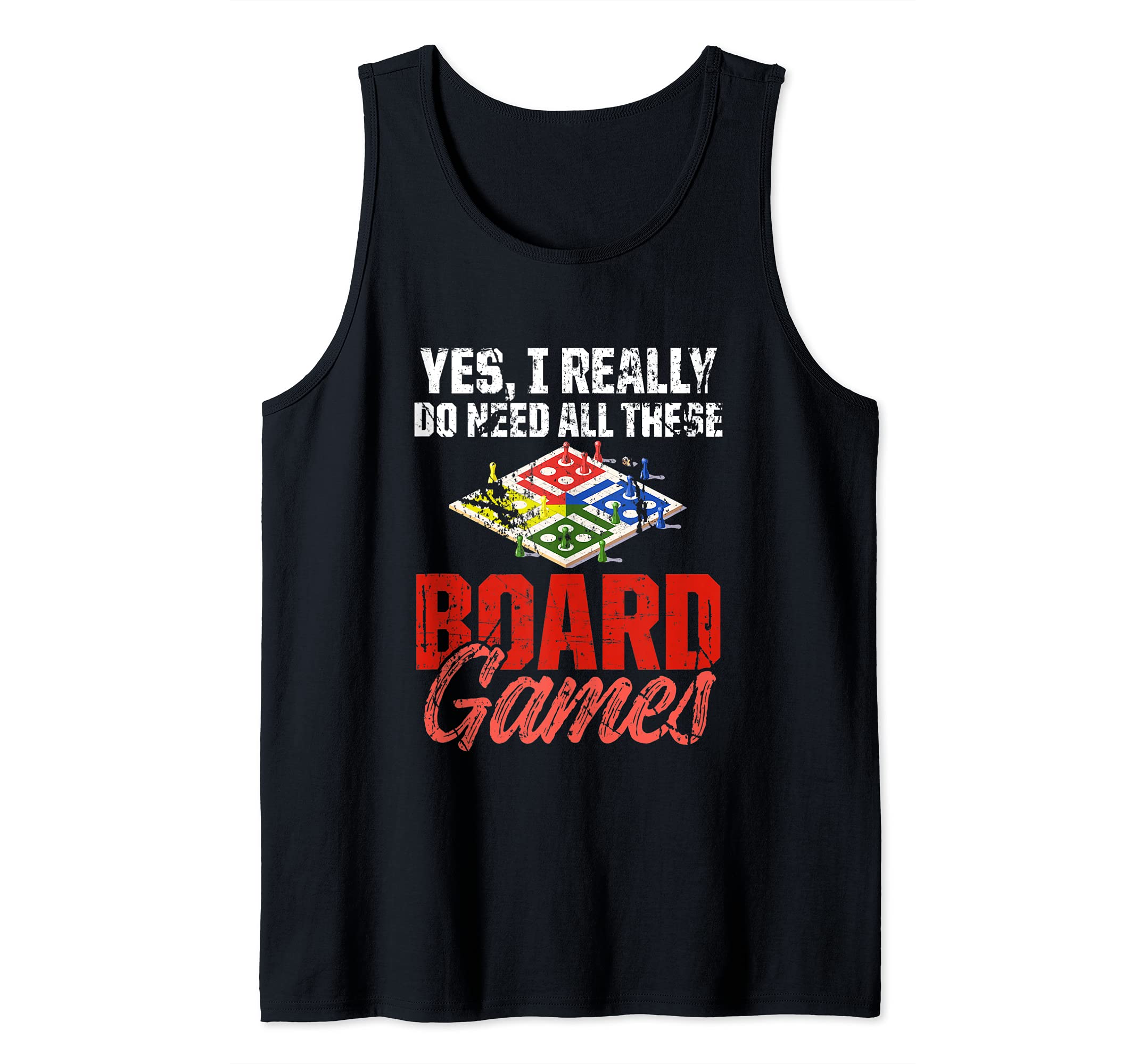 Yes I Really Do Need All This Board Games Tank Top