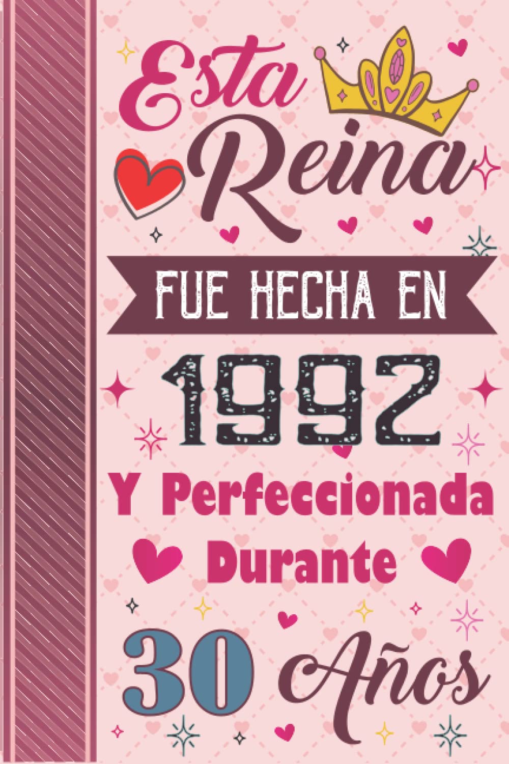 Esta Reina Fue Hecha En 1992 Y Perfeccionada Durante 30 Años: 30 Años Regalo de Cumpleaños Mujer Hecha En 1992 30 Años, Diario y Journal Cuaderno de Notas A5, deas de cumpleaños 30 años