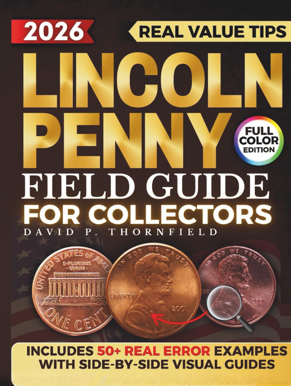 Lincoln Penny Field Guide for Collectors: The Proven System with Actionable, Illustrated Steps to Spot Real Errors, Detect Counterfeits, and Build a Trustworthy Collection for Long-Term Legacy