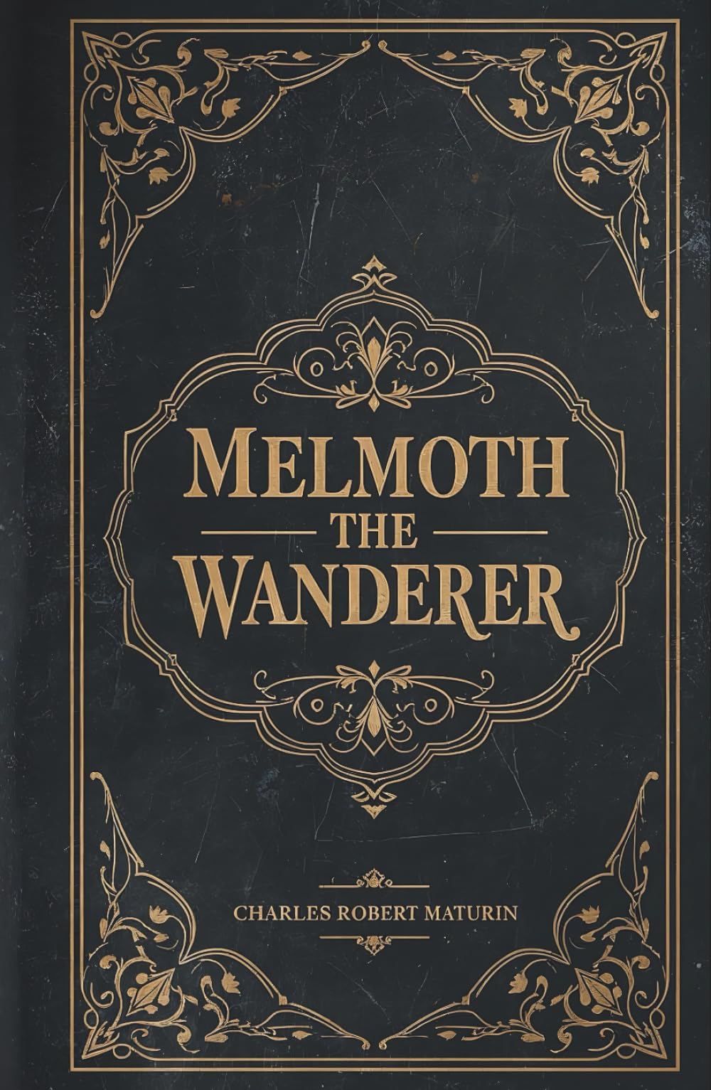 Melmoth the Wanderer: The 1820 Gothic Horror Classic by Charles Maturin