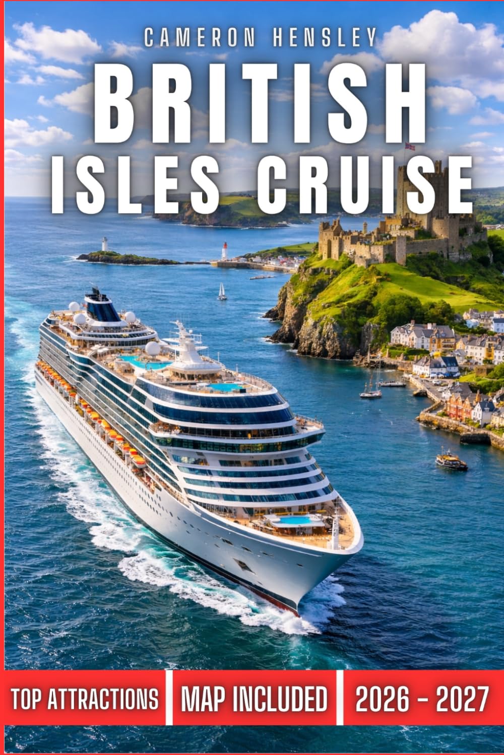British Isles Cruise Travel Guide: Uncover Scenic Routes, Iconic Ports, and Hidden Gems for an Unforgettable Cruise Journey Through the British Isles (Hensley Travel Series)