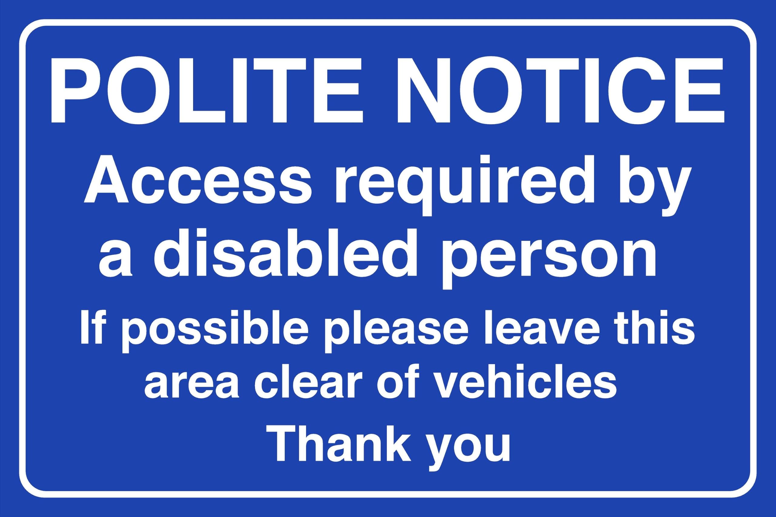 Polite Notice Access Required By A Disabled Person - safety sign - 1.2mm Rigid plastic for indoor/outdoor usage (300mm x 200mm) Viewing Distance within 7m.