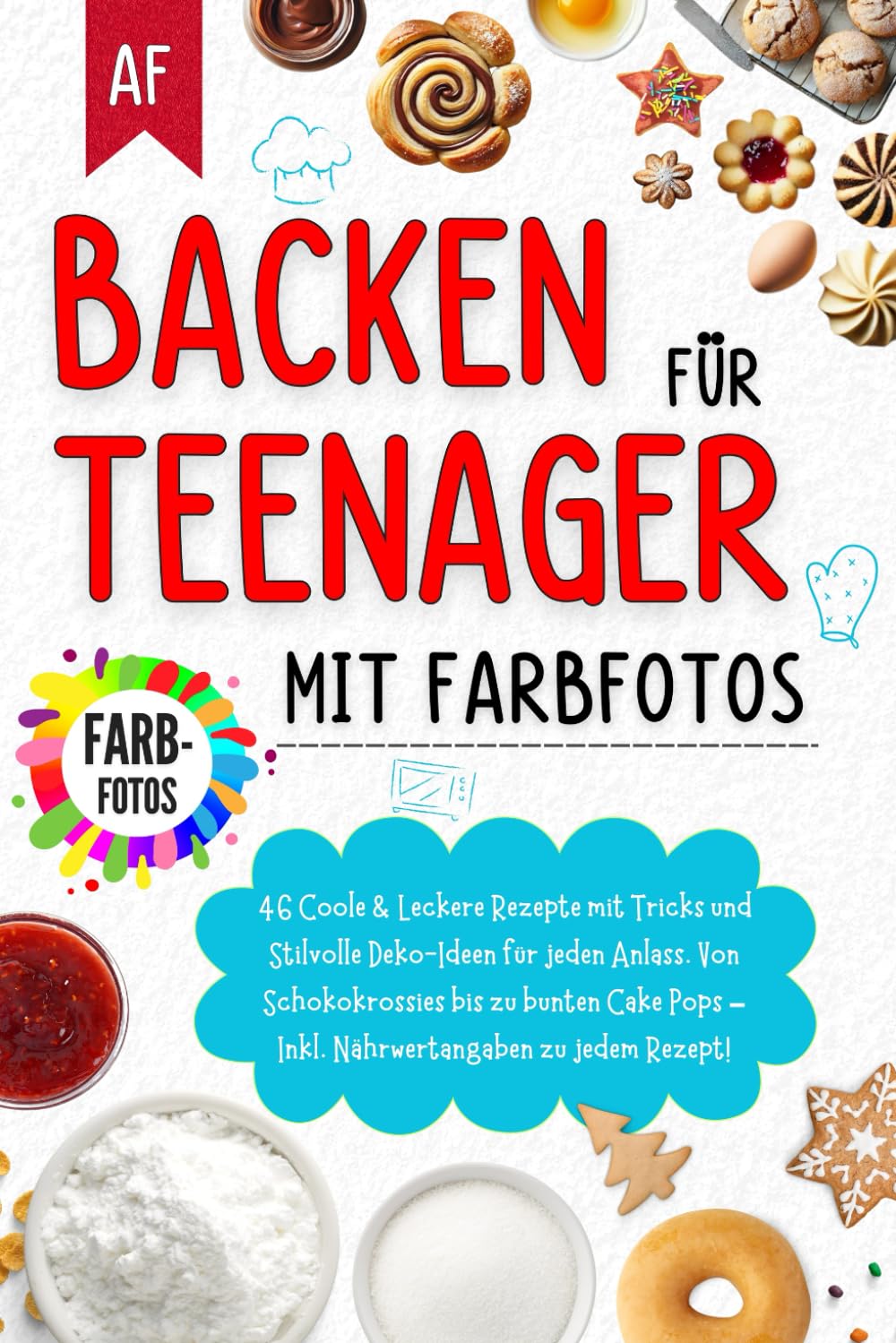 Backen für Teenager mit Farbfotos: 46 Coole und Leckere Rezepte mit Tricks und Stilvolle Deko-Ideen für jeden Anlass. Von Schokokrossies bis zu bunten ... Pops – Inkl. Nährwertangaben zu jedem Rezept!