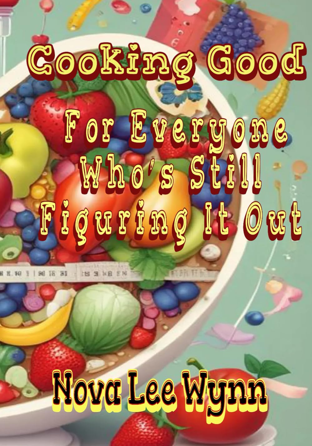 Cooking Good: For Everyone Who’s Still Figuring It Out