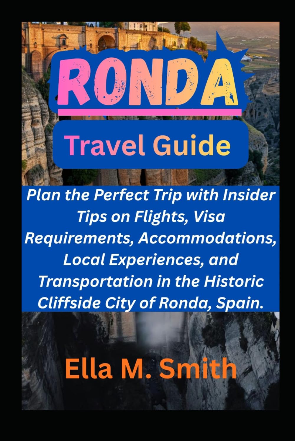 RONDA: Plan the Perfect Trip with Insider Tips on Flights, Visa Requirements, Accommodations, Local Experiences, and Transportation in the Historic Cliffside City of Ronda, Spain.