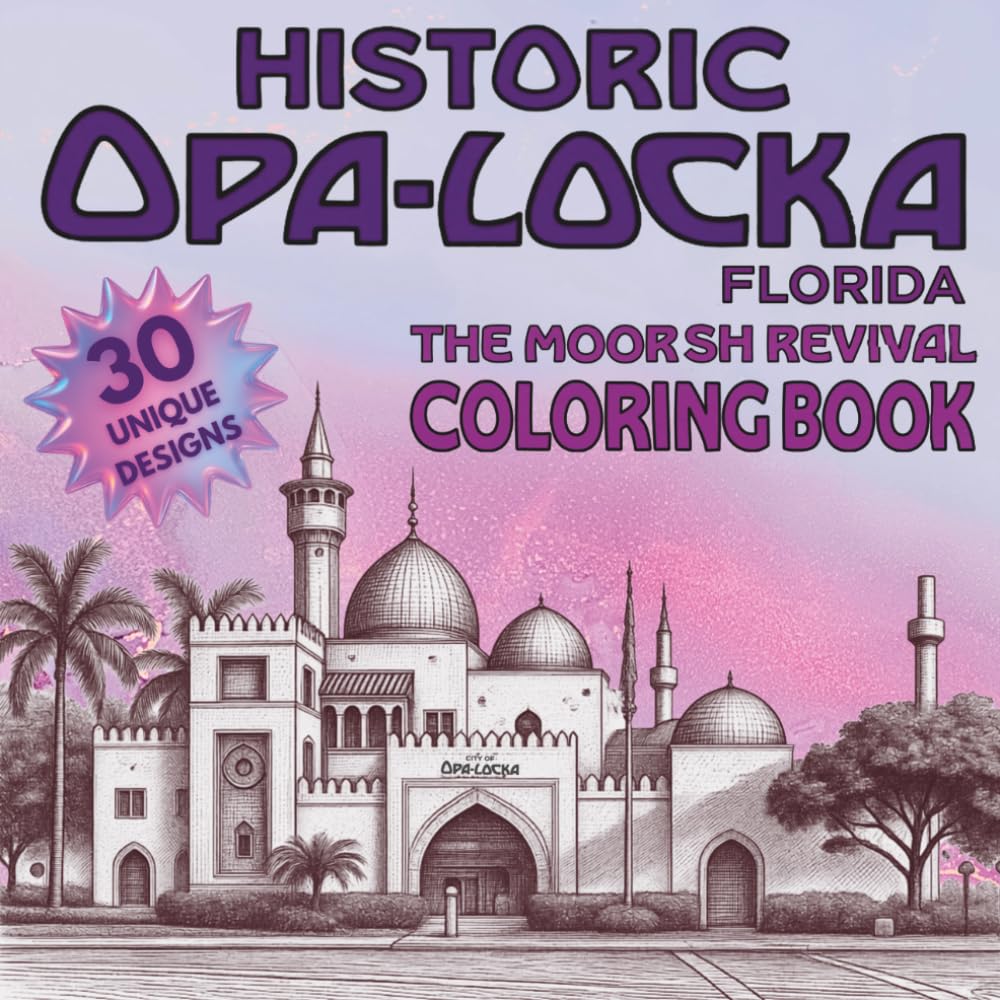 Historic Opa-locka Coloring Book: A Retro Florida Heritage Coloring Book | Featuring Moorish, Arabian, and Exotic Architecture | A Unique Nostalgic ... 30 Bold and Easy Designs for Adults and Teens