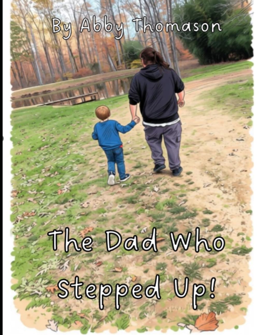 The Dad Who Stepped Up!: Early Childhood Edition (Journey to Healthy Family Dynamics After Divorce.)