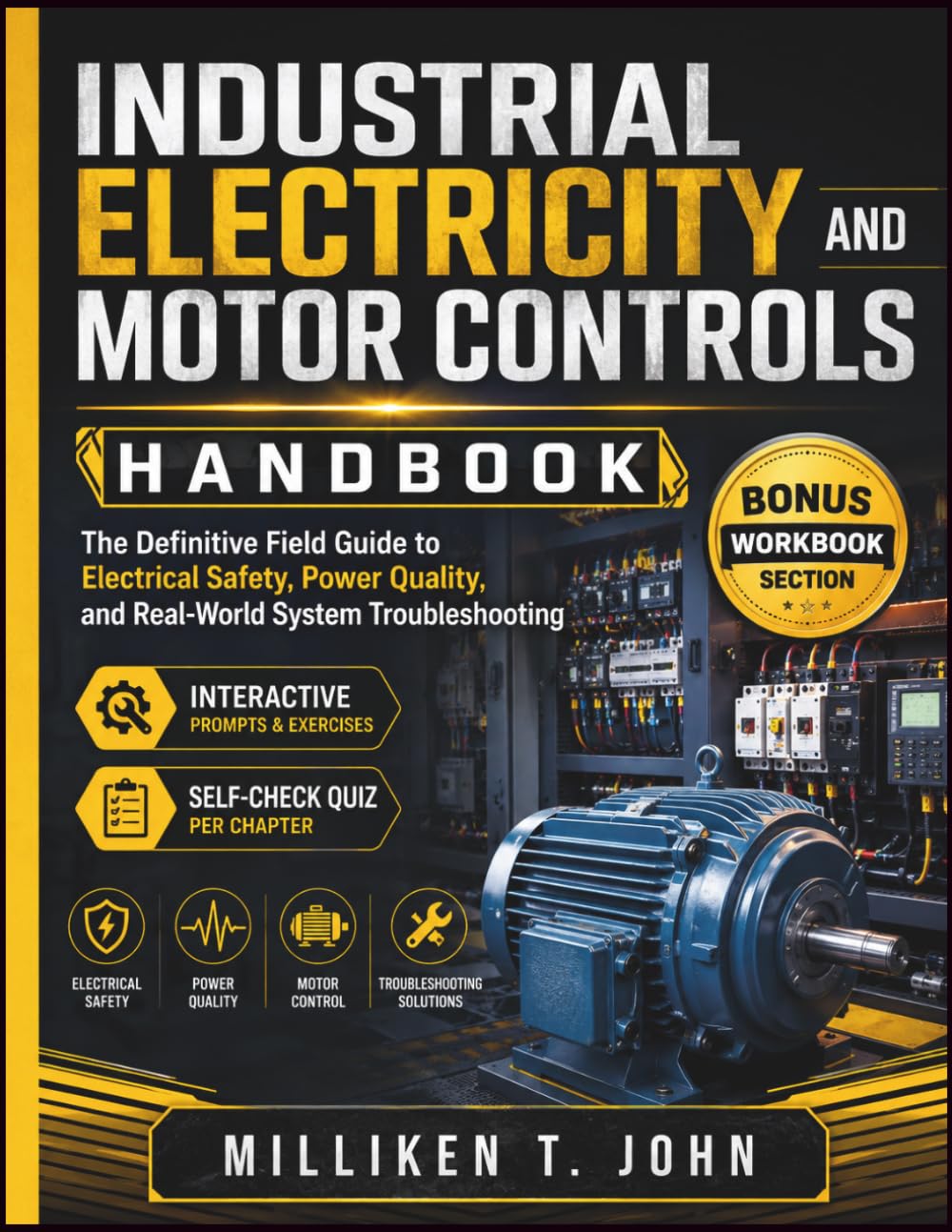 Industrial Electricity and Motor Controls Handbook: The Definitive Field Guide to Electrical Safety, Power Quality, and Real-World System Troubleshooting