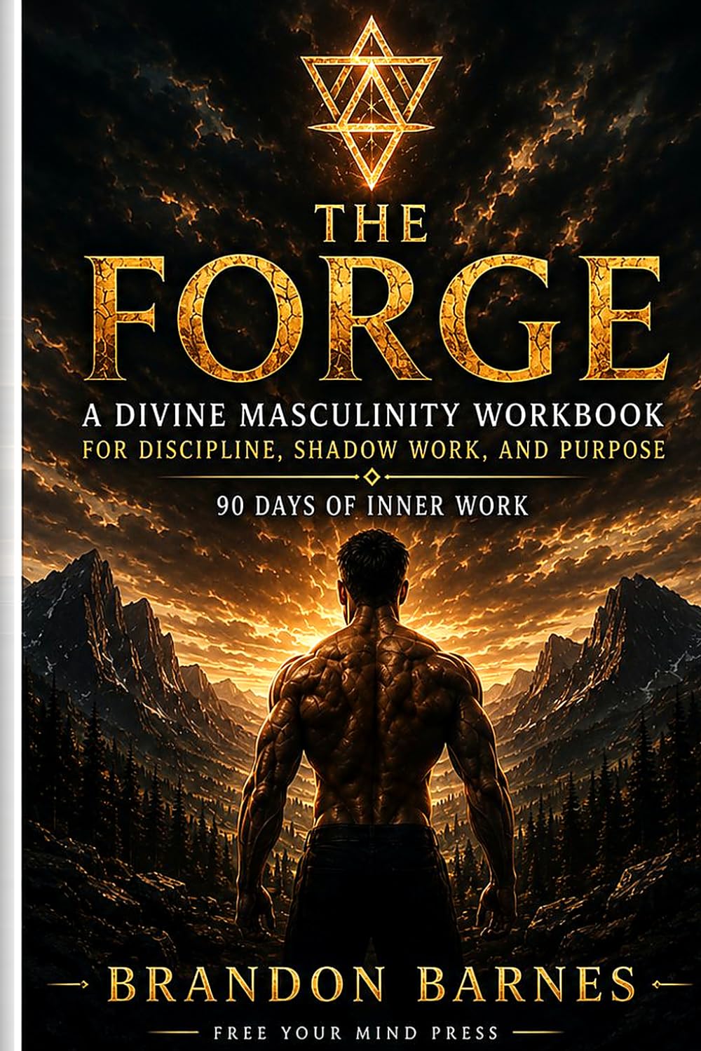 THE FORGE: A Divine Masculinity Workbook for Discipline, Shadow Work, and Purpose