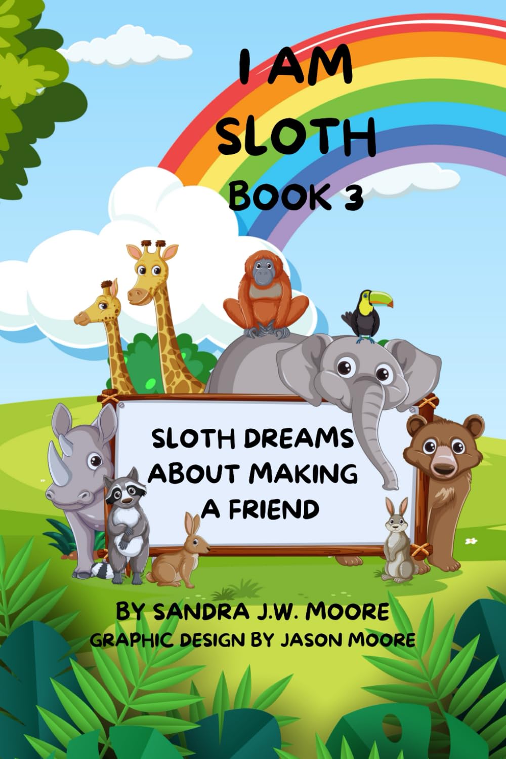 I AM SLOTH BOOK 3: SLOTH DREAMS ABOUT MAKING A PERFECT FRIEND