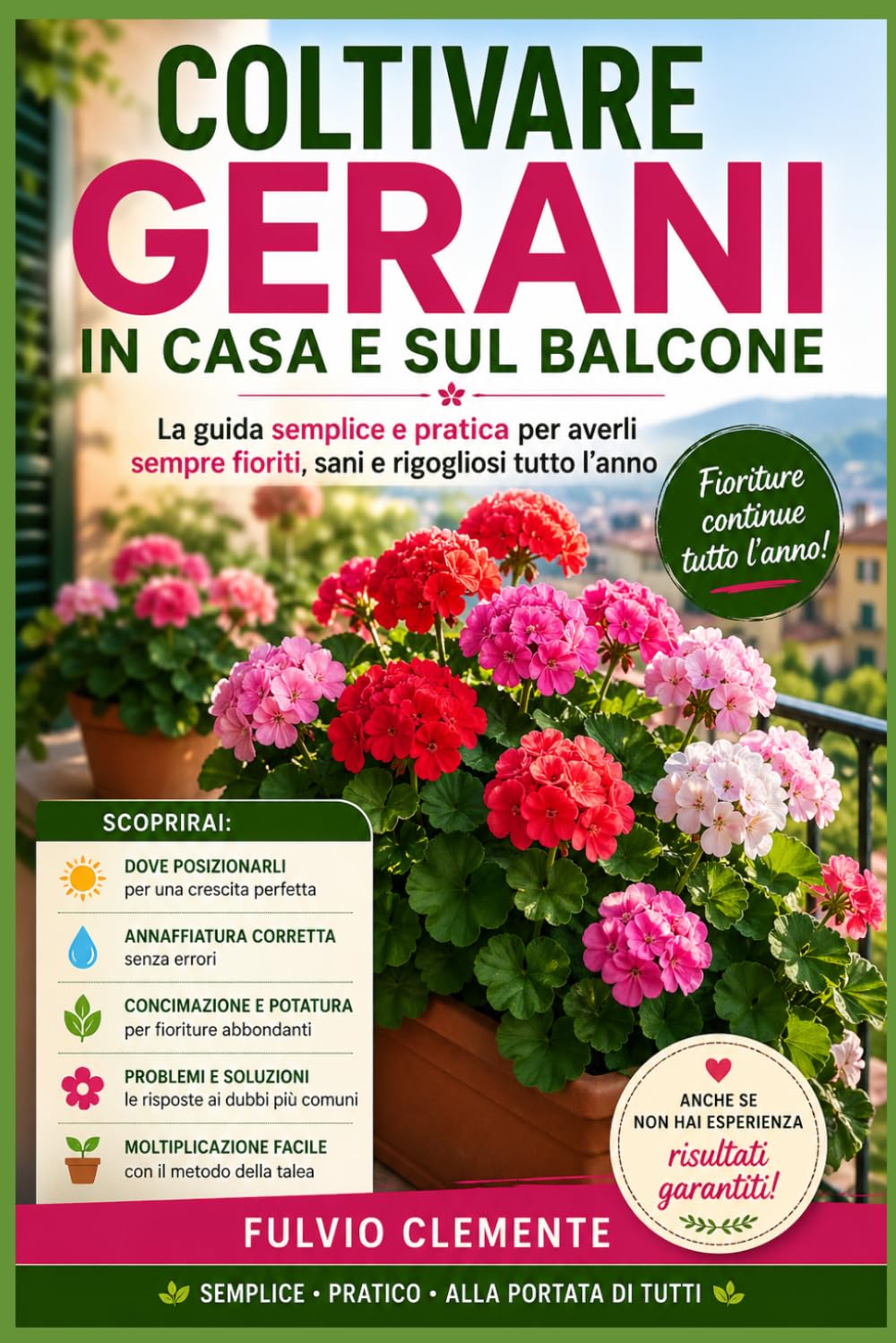 Coltivare gerani in casa e sul balcone: La guida semplice e pratica per averli sempre fioriti e rigogliosi tutto l'anno