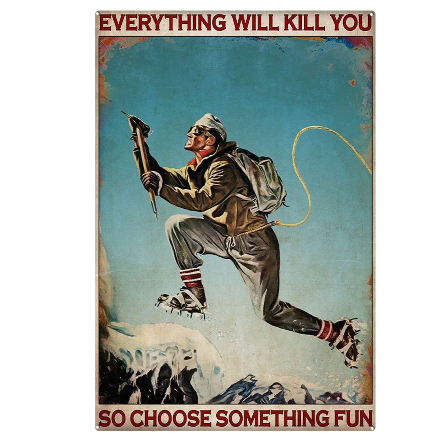 peiyeety Vintage Mountaineering Everything Will Kill You So Choose Something Poster Metal Aluminium Tin Sign Wall Decor 8"x12"