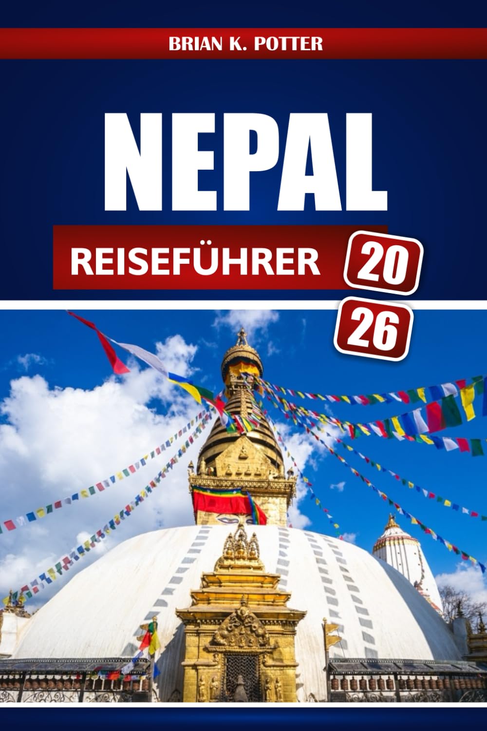 Nepal Reiseführer 2026: Erkundung von Kathmandu und Pokhara, Besuch des Everest-Basislagers und Eintauchen in die lebendigen Tempel und die Kultur des Himalayas