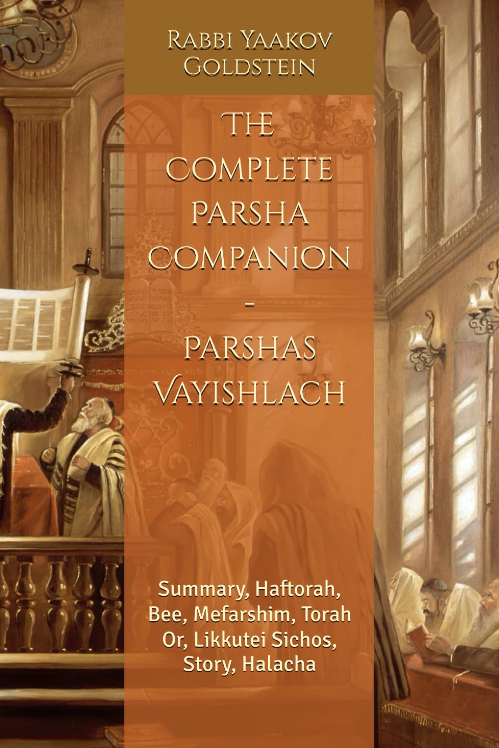 The Complete Parsha Companion - Parshas Vayishlach: Summary, Haftorah, Bee, Mefarshim, Torah Or, Likkutei Sichos, Story, Halacha