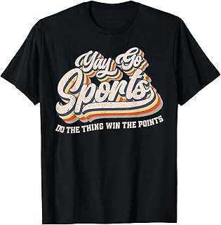 Yay Go Sports Do the Thing Win The Points Funny Sport Team T-Shirt