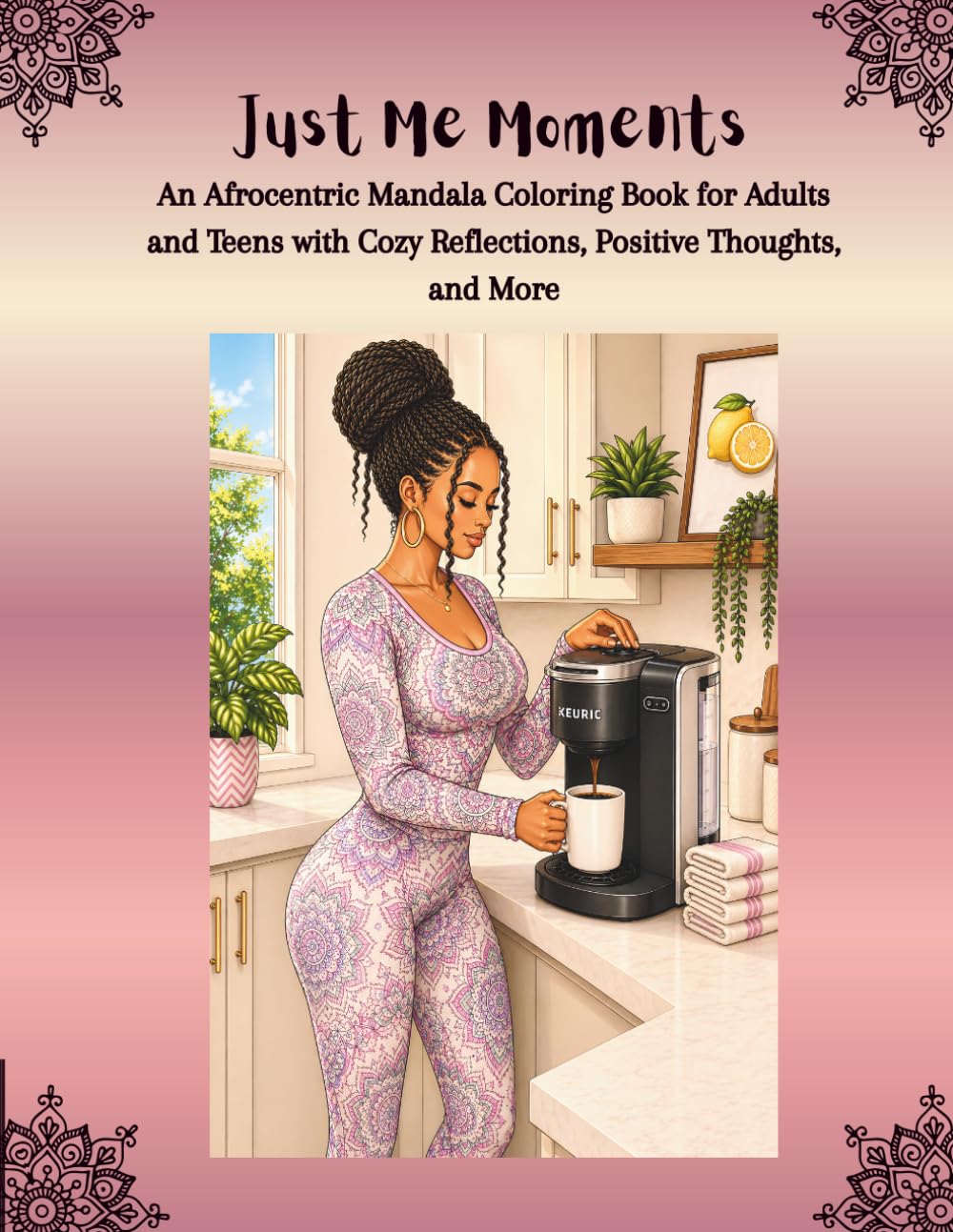 Just Me Moments: An Afrocentric Mandala Coloring Book for Adults and Teens with Cozy Reflections, Positive Thoughts, and More