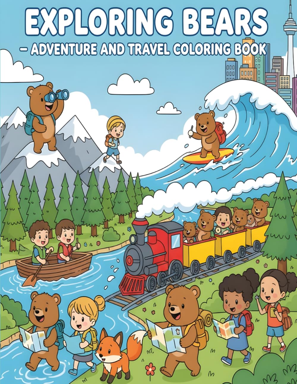 Exploring Bears – Adventure and Travel Coloring Book: 53 Exciting Bear Journeys in Nature, Mountains, and Cities for Kids Ages 4-8 (Cheerful Bears Adventures – Fun Coloring for Kids)