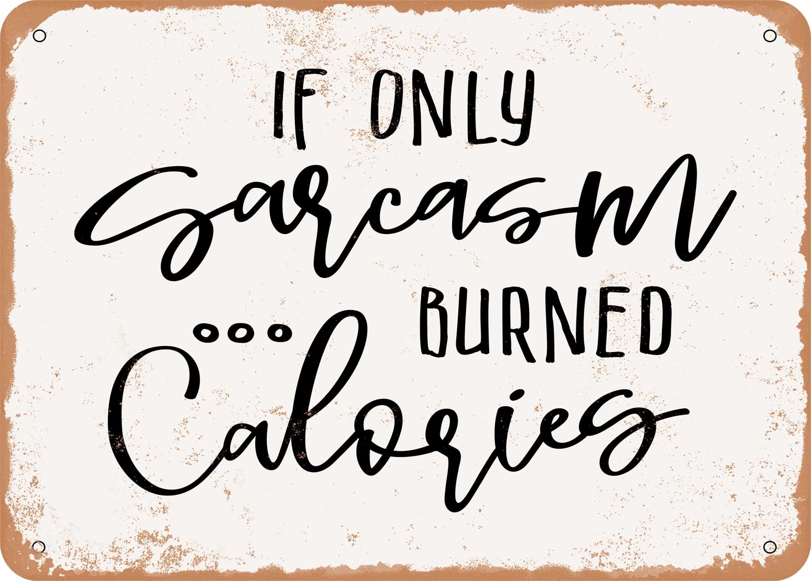 Miaomansenstore Metal Sign - If Only Sarcasm Burned Calories - 6 - Vintage Look Sign Home Decor