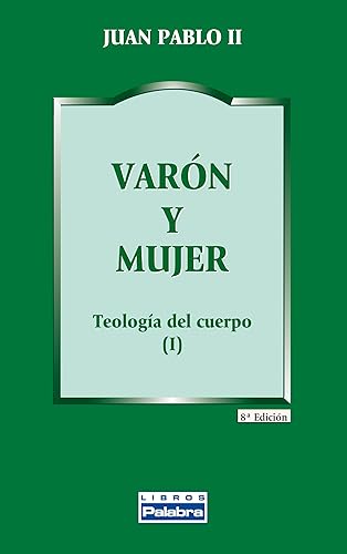 Varon y mujer. Teologia Del Cuerpo: Teología del cuerpo (I): 12 (Libros Palabra)