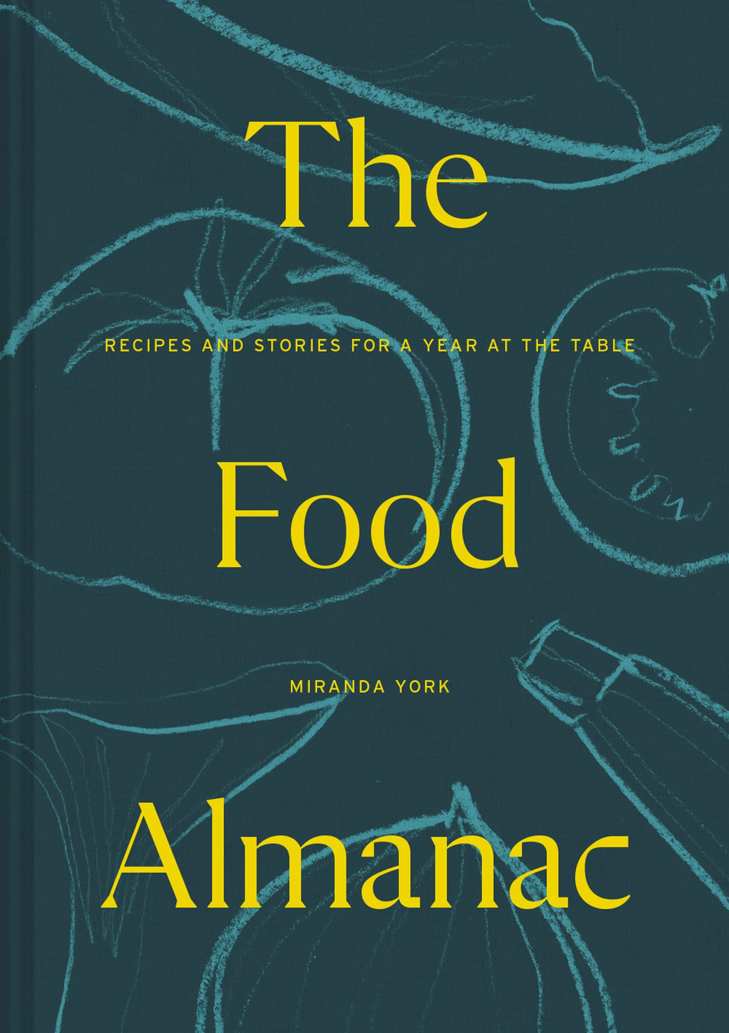 The Food Almanac: Recipes and Stories for a Year at  by Miranda York HARDBACK