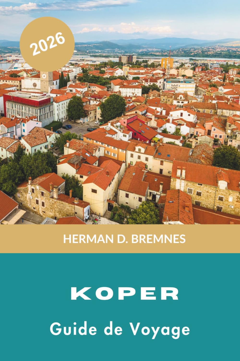 Koper Guide de voyage 2026: Découvrez les côtes adriatiques, l'architecture vénitienne, les places historiques, la cuisine locale et des conseils pratiques pour votre escapade en Slovénie