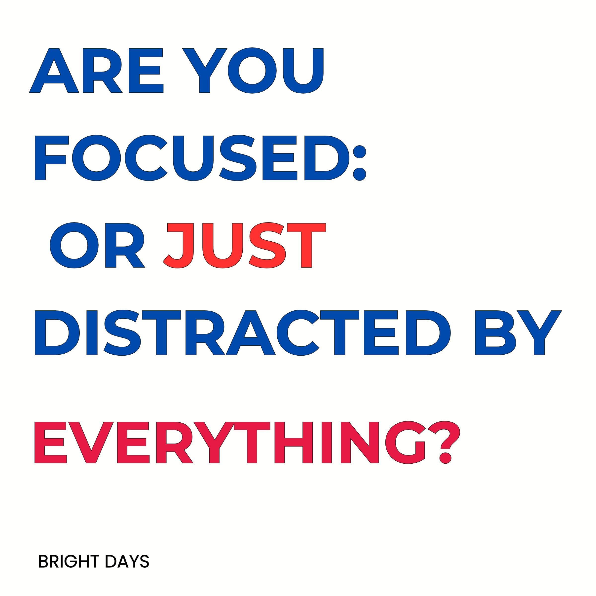 Are You Focused: Or Just Distracted by Everything?