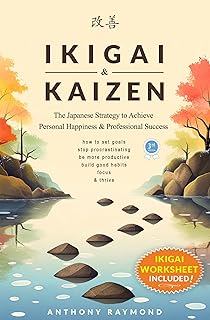 Ikigai & Kaizen: The Japanese Strategy to Achieve Personal Happiness and Professional Success (How to set goals, stop procrastinating, be more productive, ... habits, focus, & thrive) (English Edition)