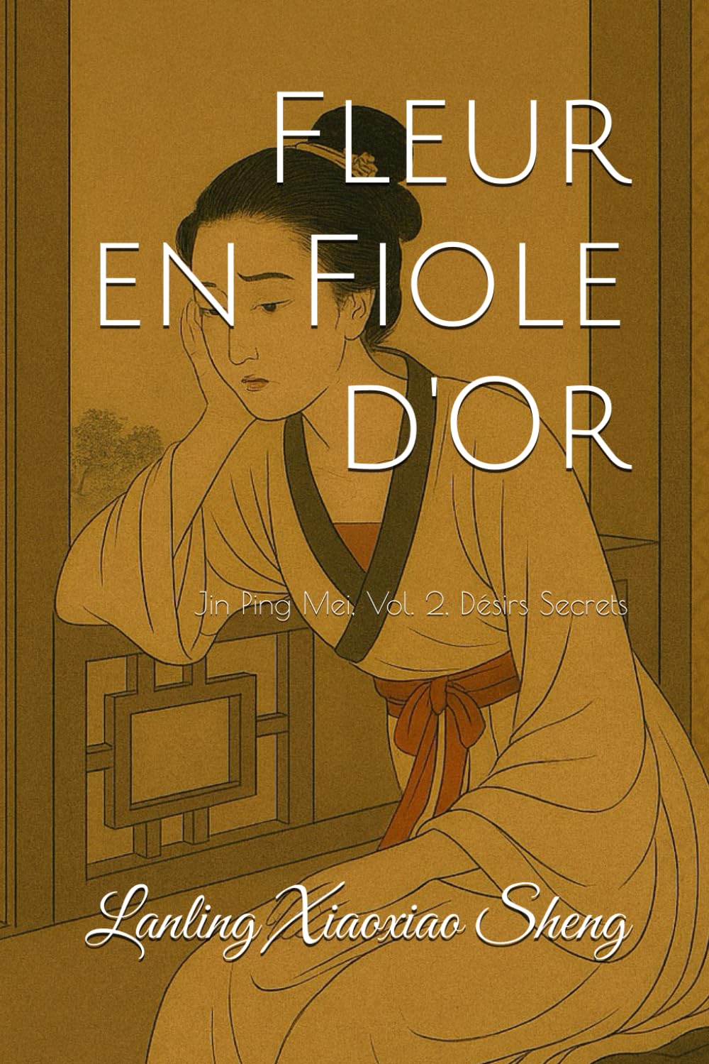Fleur en Fiole d'Or: Jin Ping Mei, Vol. 2, Désirs Secrets