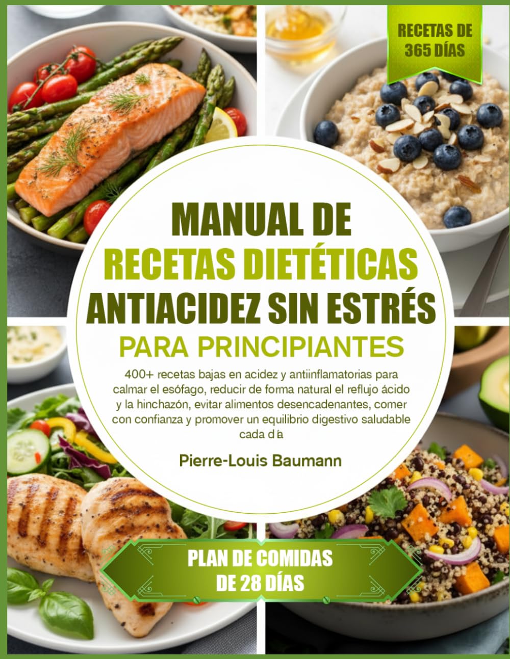 MANUAL DE RECETAS DIETÉTICAS ANTIACIDEZ SIN ESTRÉS PARA PRINCIPIANTES: 400+ recetas bajas en acidez y antiinflamatorias para calmar el esófago, ... evitar alimentos desencadenantes, comer con