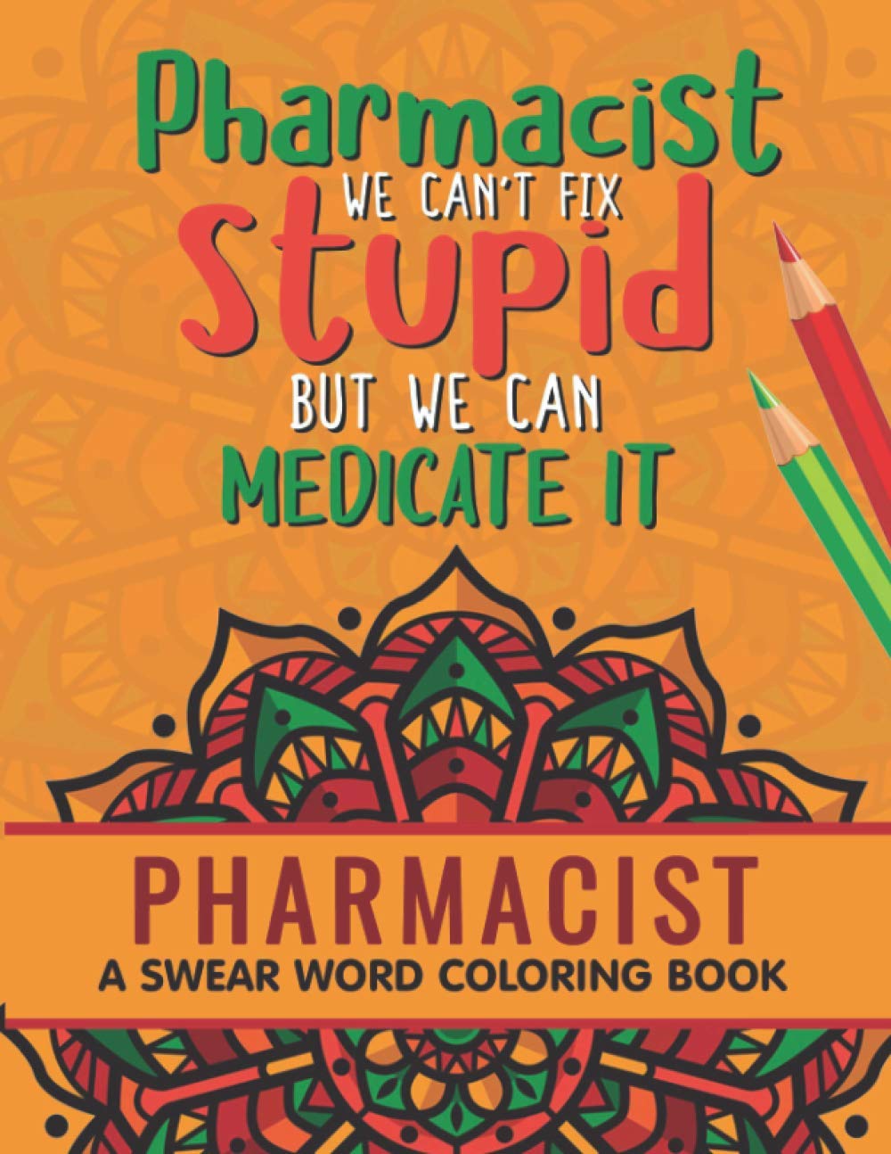 Pharmacist Coloring Book: A Pharmacy Coloring Book for Adults | A Snarky & Humorous Adult Coloring Book for Pharmacists | Pharmacist Gifts for Women, Men and Retirement.