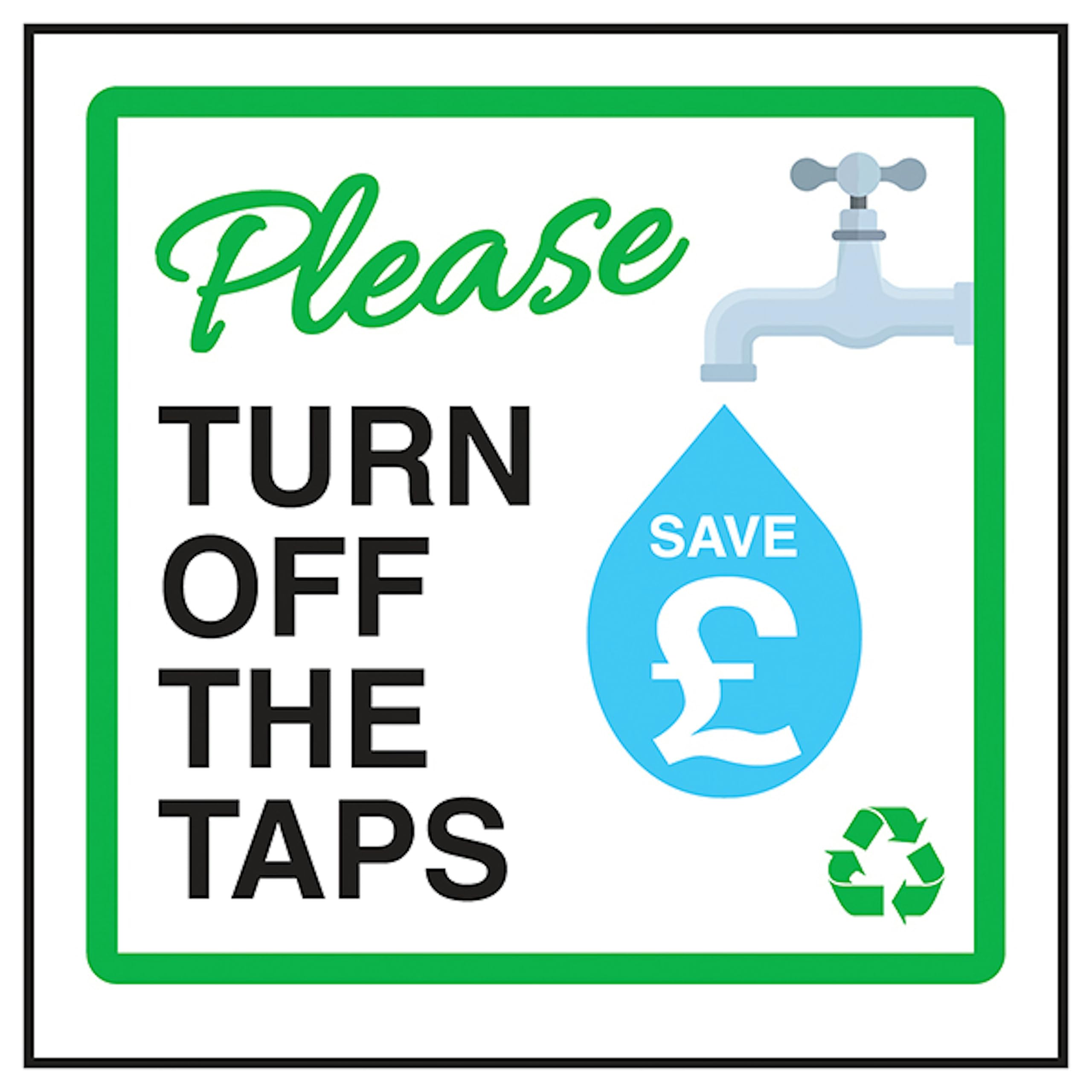 V Safety Please Turn Off The Taps Save £ 100 x 100 mm - 2mm Super-Tough Rigid Plastic Safety Sign