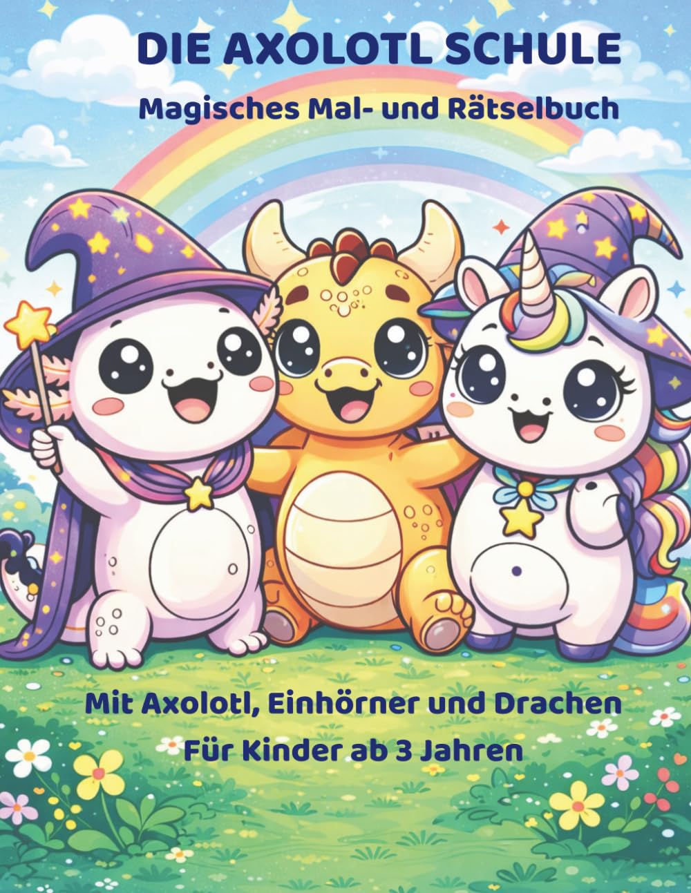 Die Axolotl Schule: Magisches Mal - und Rätselbuch