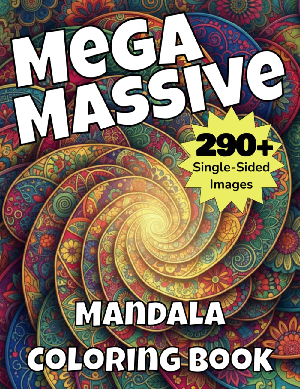 Mega Massive Mandala Coloring Book: Over 290 Stunning Designs for Relaxation, Mindfulness, Stress Relief & Creative Escape
