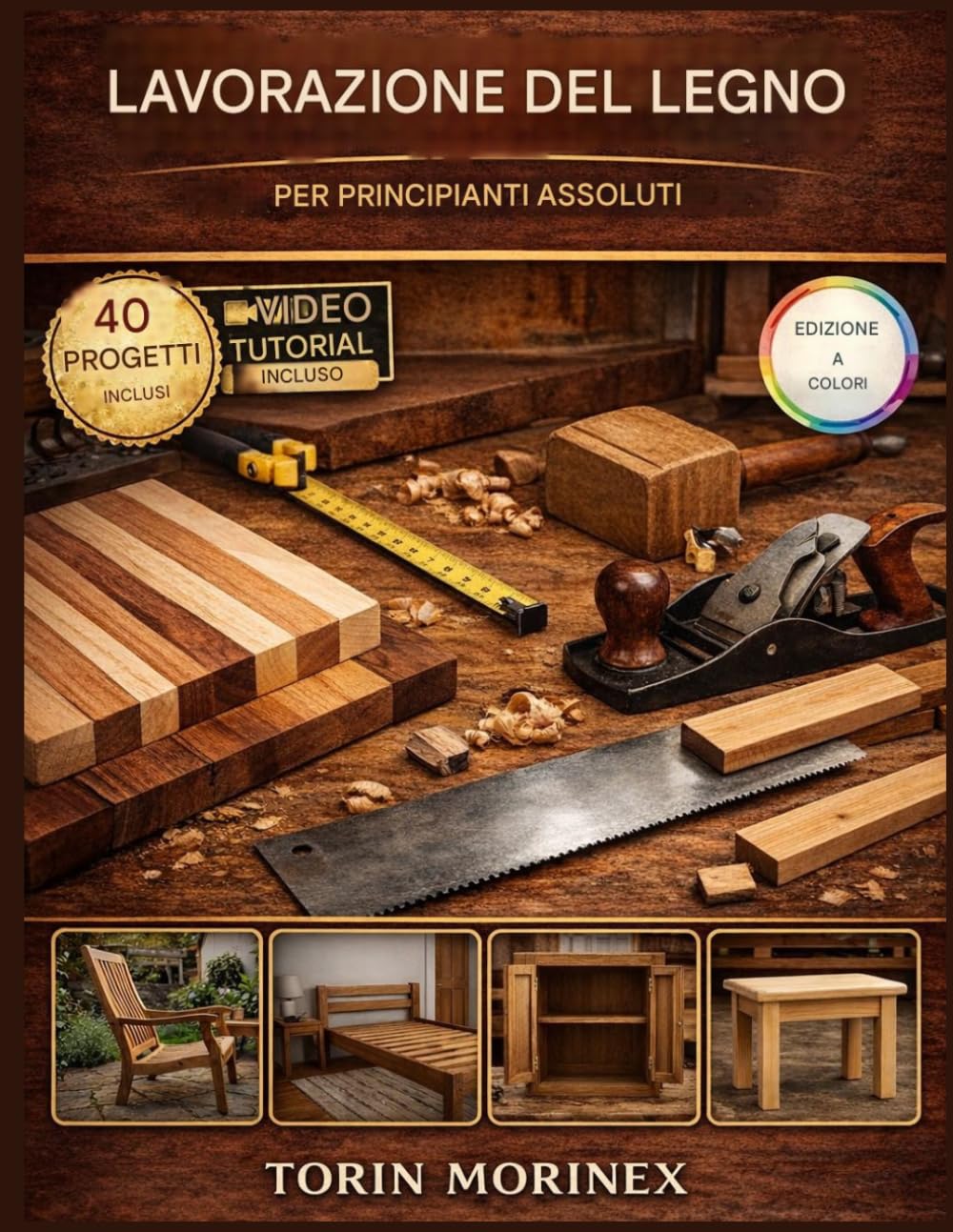 LAVORAZIONE DEL LEGNO PER PRINCIPIANTI ASSOLUTI: 40 progetti passo passo, strumenti essenziali, idee per un weekend facile e un percorso semplice per avviare la tua attività artigianale.