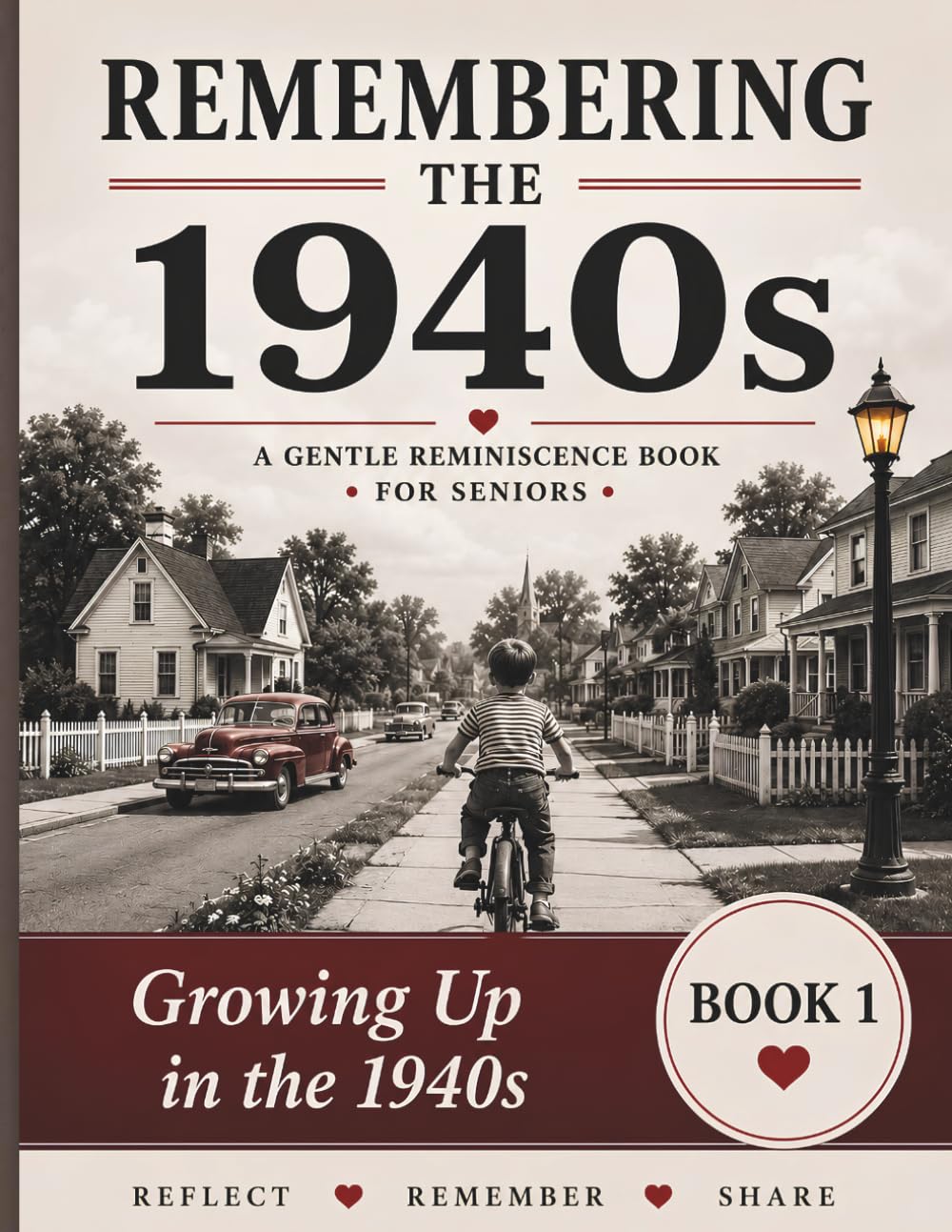 Remembering the 1940s: Growing Up in a Time of Courage and Hope: Growing Up in the 1940s A Gentle Reminiscence Book for Seniors with Dementia, Alzheimer's, and Memory Loss
