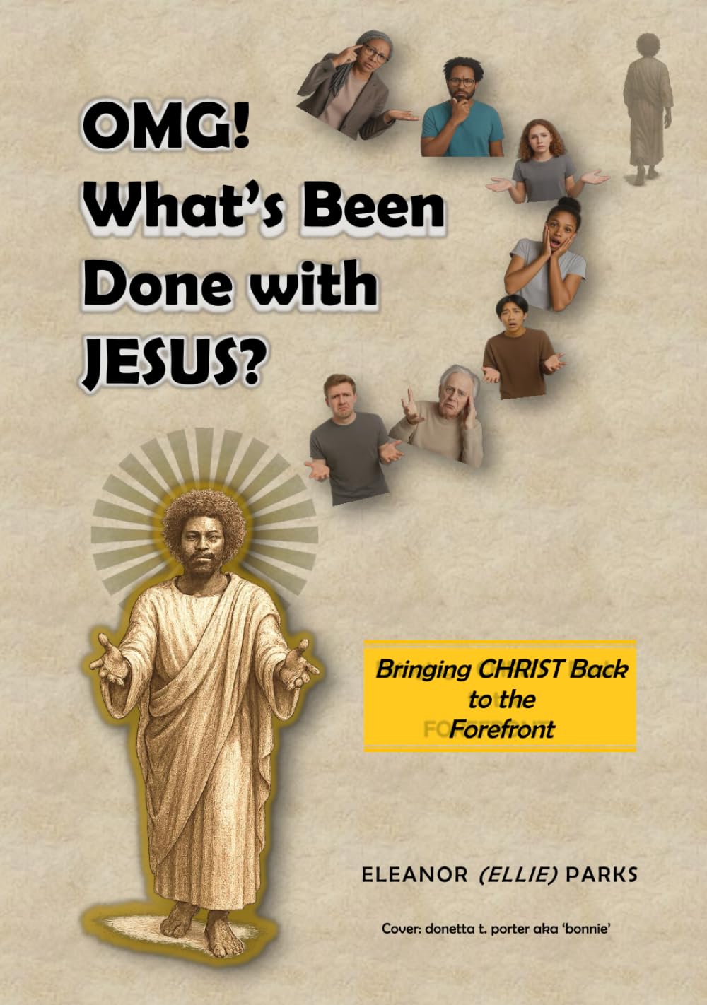 OMG! What's Been Done with Jesus?: Bringing Christ Back to the Forefront