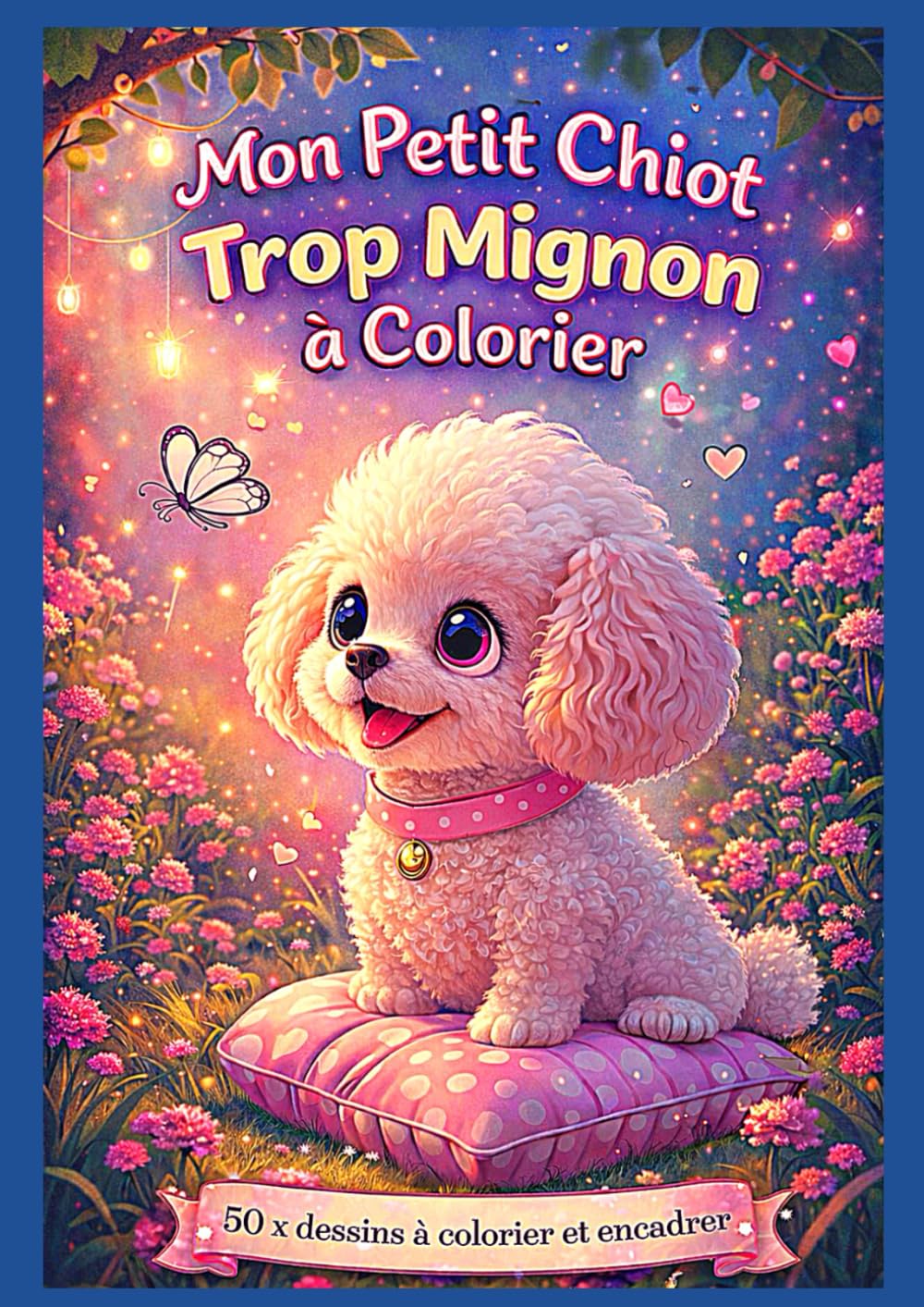 Mon Petit Chiot Trop Mignon à Colorier: 50 dessins adorables à colorier et à encadrer – Livre de coloriage pour enfants