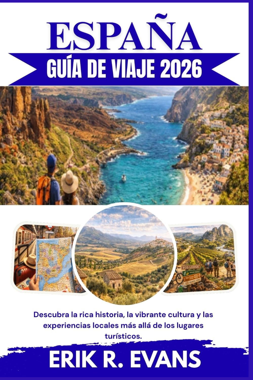 ESPAÑA GUÍA DE VIAJE 2026: Descubra la rica historia, la vibrante cultura y las experiencias locales más allá de los lugares turísticos.