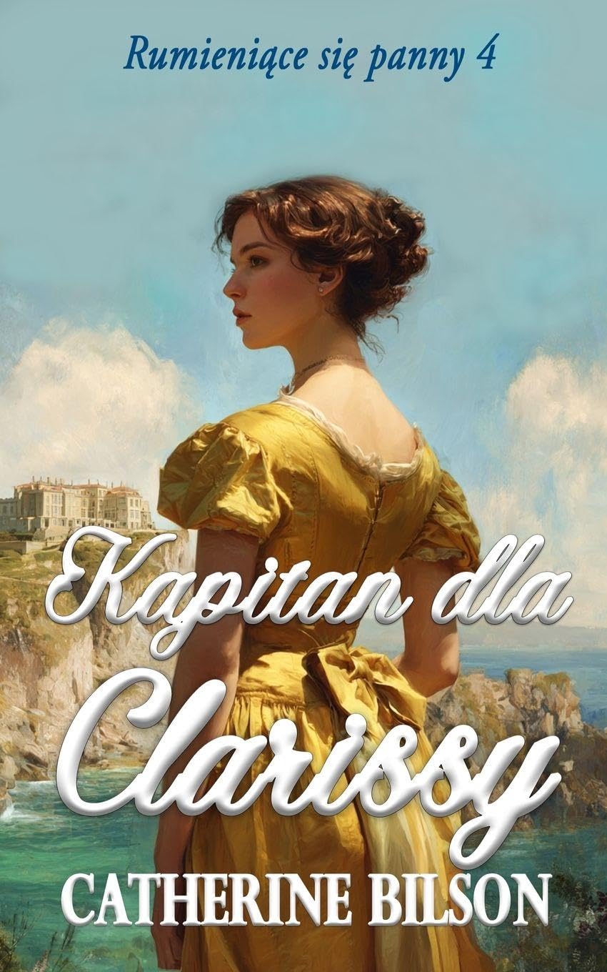 Kapitan dla Clarissy: Pelen przygód romans regencyjny o zbuntowanej damie i odważnym kapitanie: 4 (Rumieniące Się Panny)