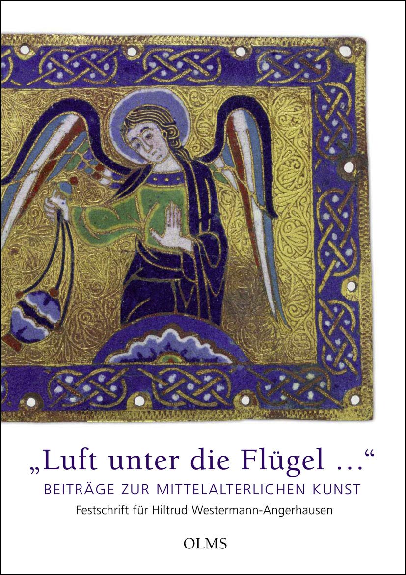 "Luft unter die Flügel…". Beiträge zur mittelalterlichen Kunst: Festschrift für Hiltrud Westermann-Angerhausen (Studien zur Kunstgeschichte)