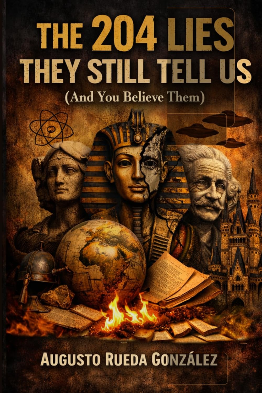 The 204 Lies They Still Tell Us And You Believe Them: A Manual of Historical and Biological Demolition
