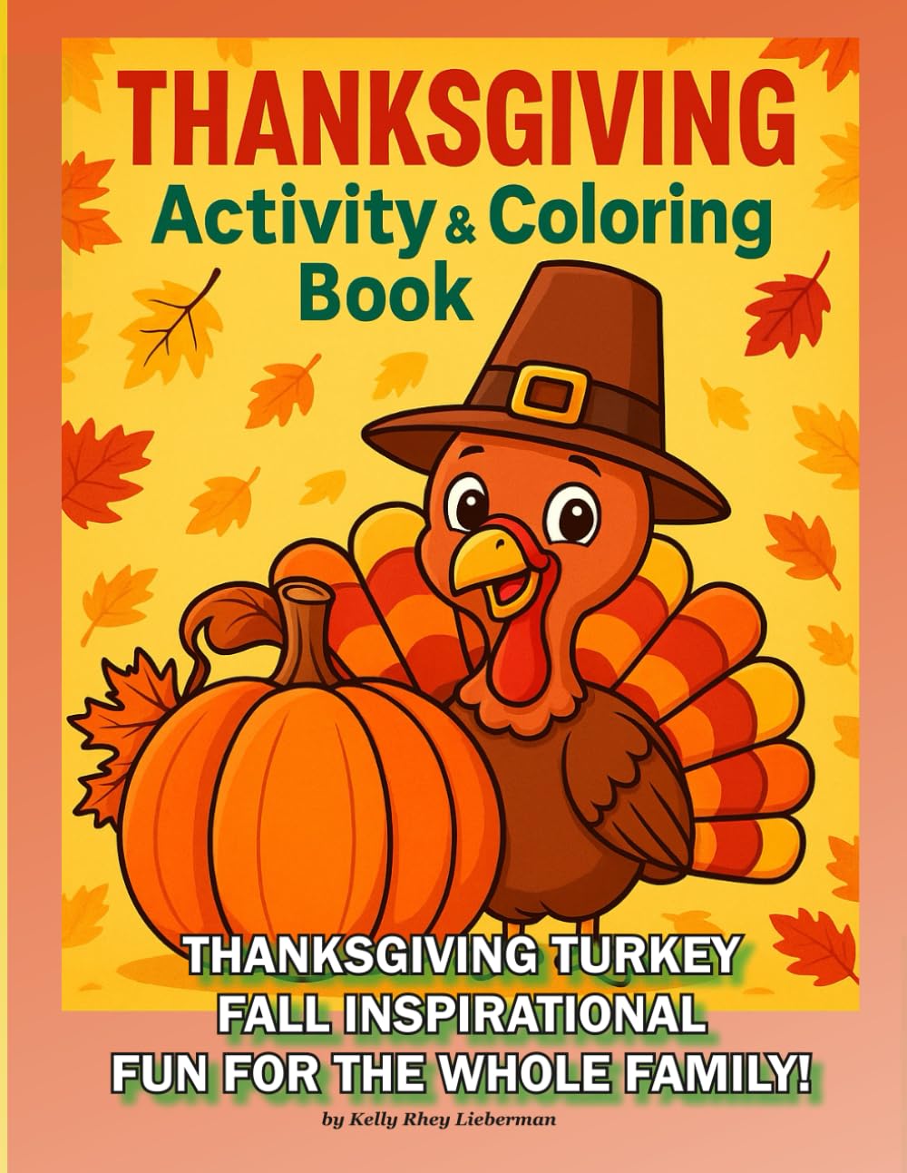 Thanksgiving Activity & Coloring Book: THANKSGIVING TURKEY FALL INSPIRATIONAL FUN FOR THE WHOLE FAMILY