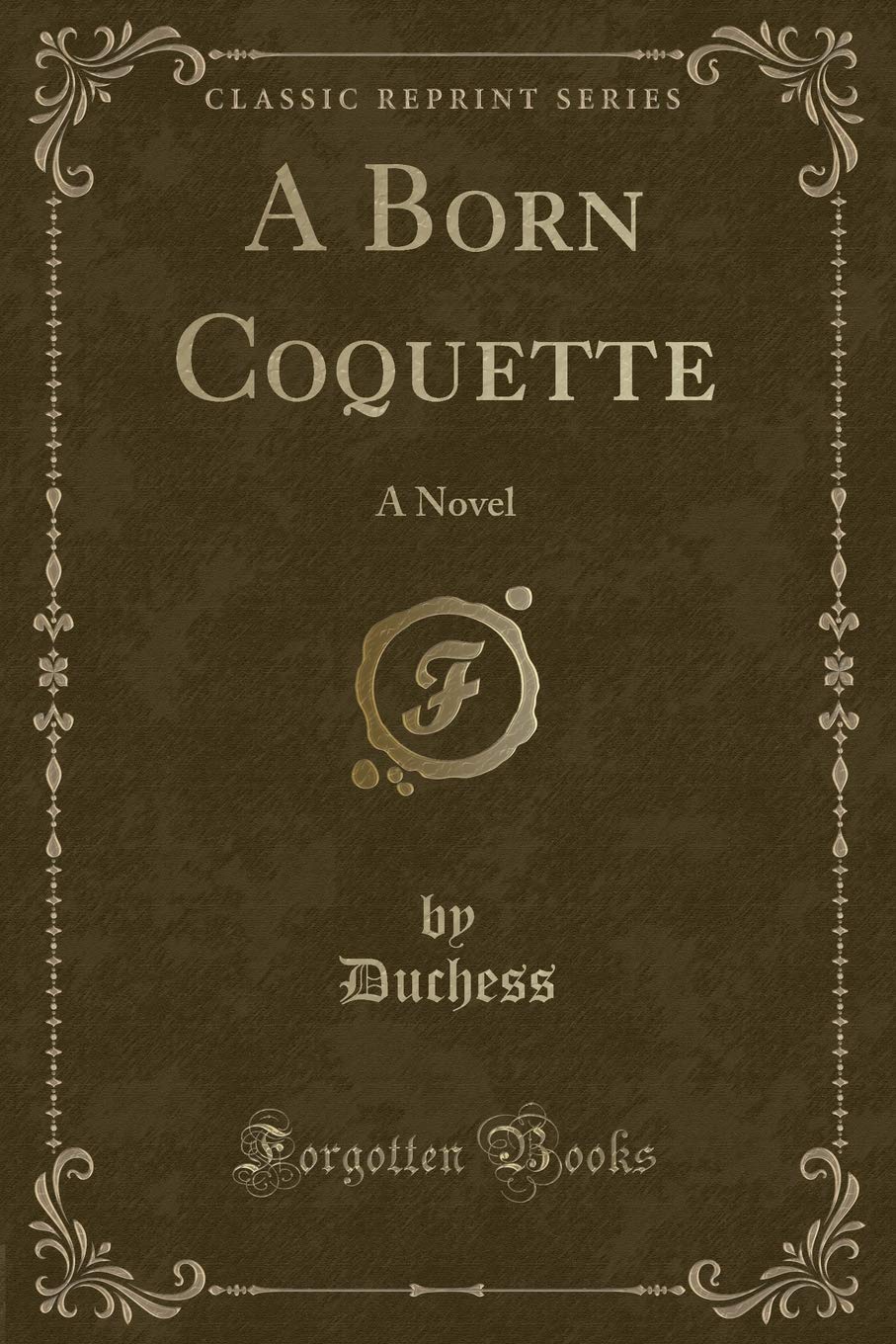 A Born Coquette: A Novel (Classic Reprint)