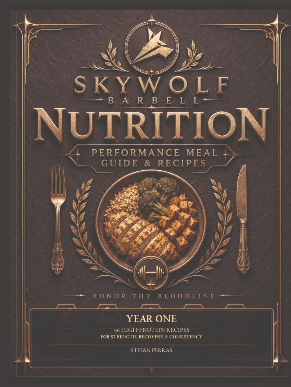 Skywolf Barbell Performance Nutrition: Year One: 96 High-Protein Recipes for Strength, Recovery & Consistency