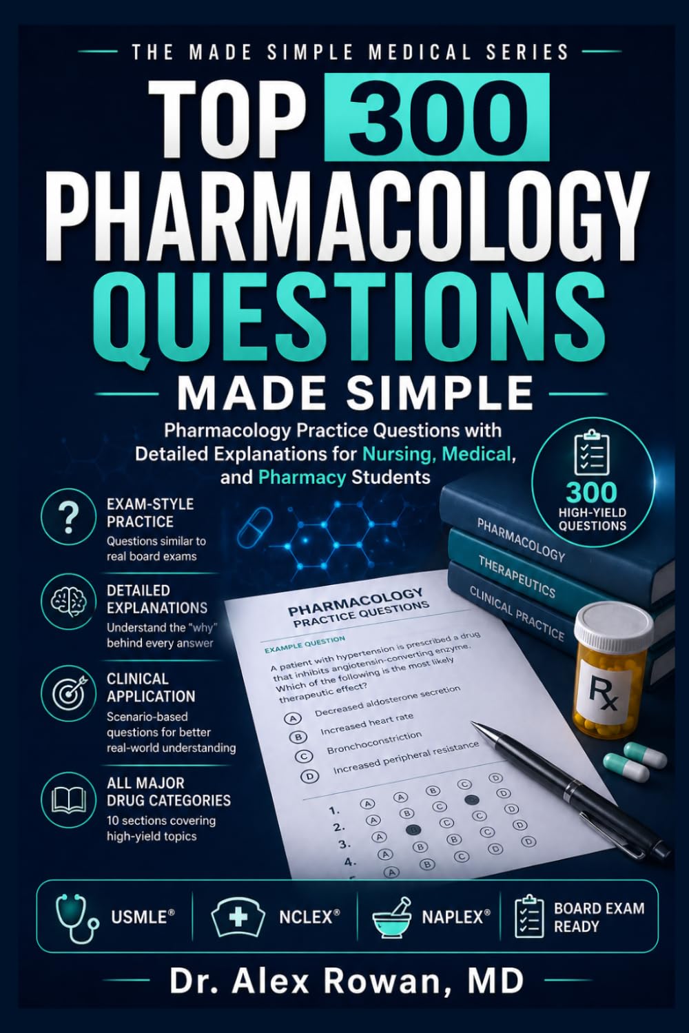 TOP 300 PHARMACOLOGY QUESTIONS MADE SIMPLE: Pharmacology Practice Questions for Nursing, Medical, Pharmacy Students, and Healthcare Exam Candidates (MEDICAL BOOKS MADE SIMPLE)