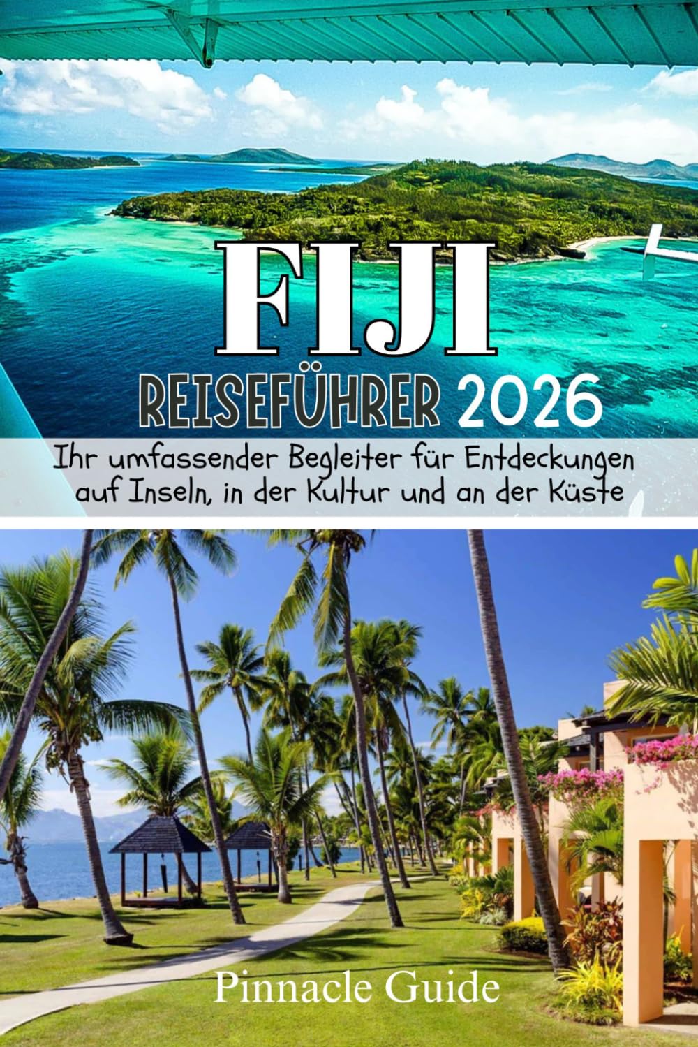 FIJI-REISEFÜHRER 2026: Ihr umfassender Begleiter für Entdeckungen auf Inseln, in der Kultur und an der Küste